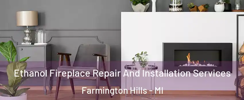  Ethanol Fireplace Repair And Installation Services Farmington Hills - MI