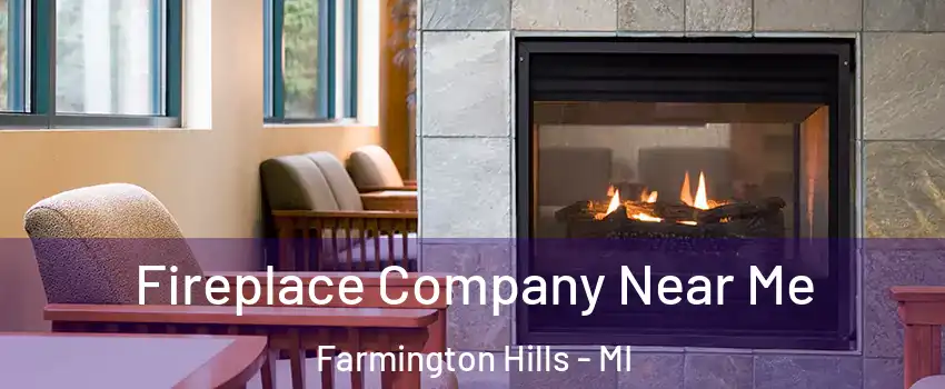  Fireplace Company Near Me Farmington Hills - MI