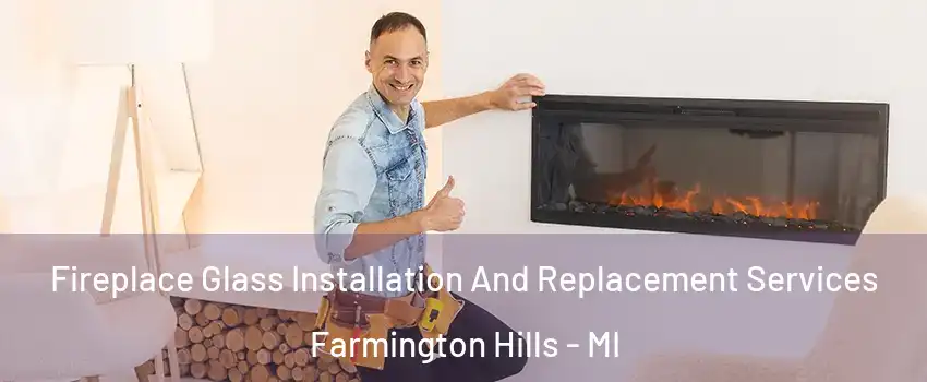  Fireplace Glass Installation And Replacement Services Farmington Hills - MI