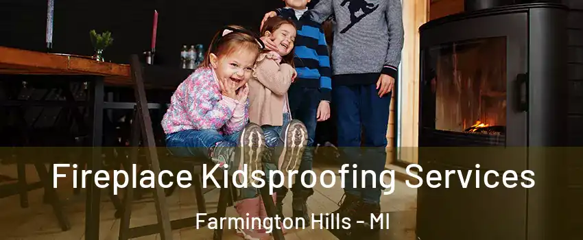  Fireplace Kidsproofing Services Farmington Hills - MI