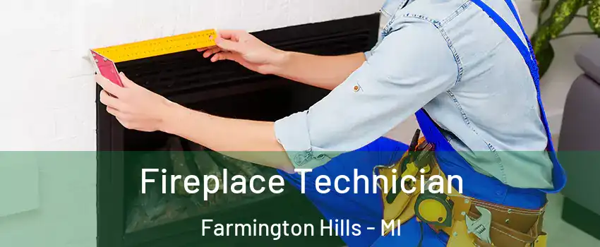  Fireplace Technician Farmington Hills - MI