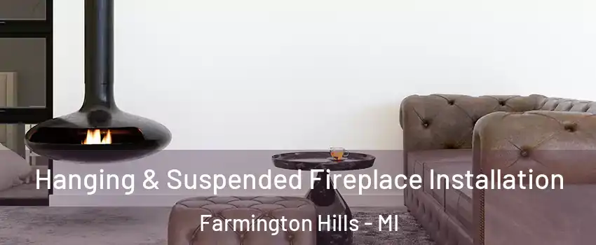  Hanging & Suspended Fireplace Installation Farmington Hills - MI