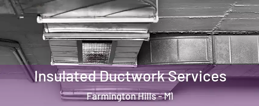  Insulated Ductwork Services Farmington Hills - MI