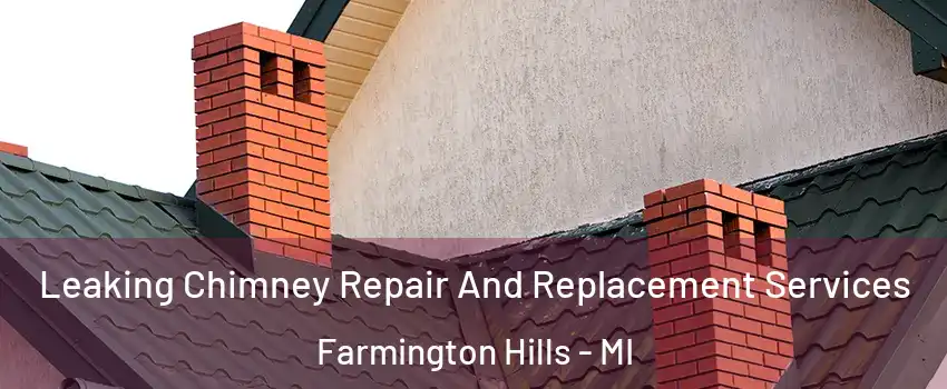  Leaking Chimney Repair And Replacement Services Farmington Hills - MI