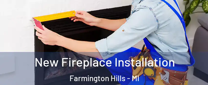  New Fireplace Installation Farmington Hills - MI