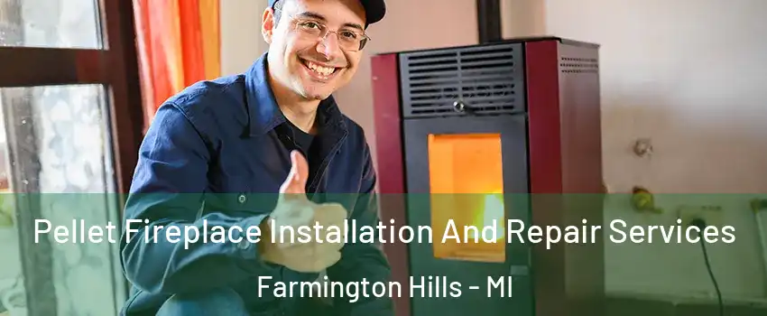  Pellet Fireplace Installation And Repair Services Farmington Hills - MI