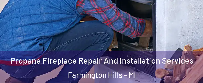  Propane Fireplace Repair And Installation Services Farmington Hills - MI