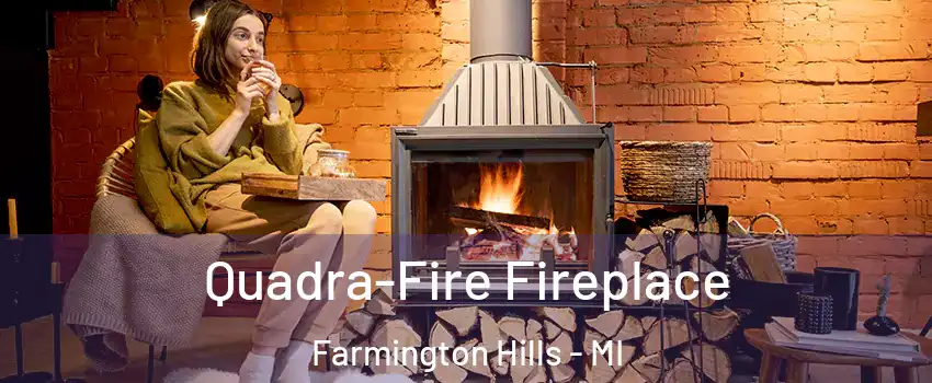  Quadra-Fire Fireplace Farmington Hills - MI