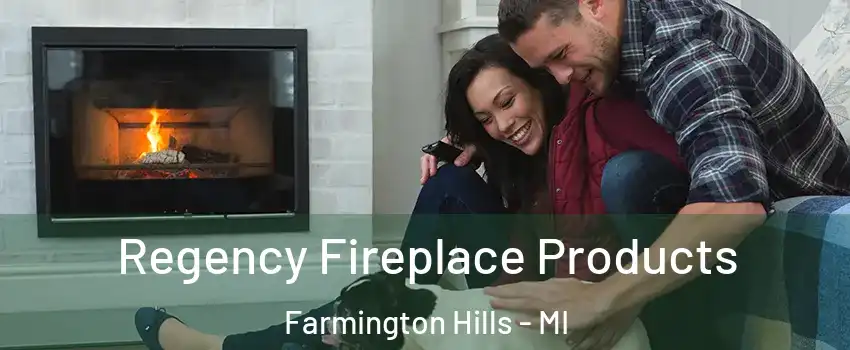  Regency Fireplace Products Farmington Hills - MI