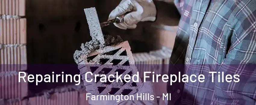  Repairing Cracked Fireplace Tiles Farmington Hills - MI