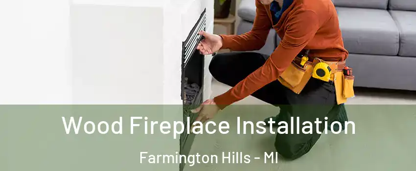  Wood Fireplace Installation Farmington Hills - MI